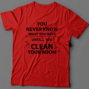 Прикольная футболка с надписью "You never know what you have until you clean your room"